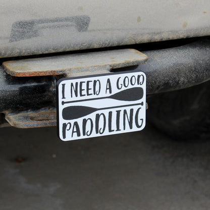 I Need A Good Paddling | Trailer Hitch Cover | Kayak Canoe SUP Paddleboard