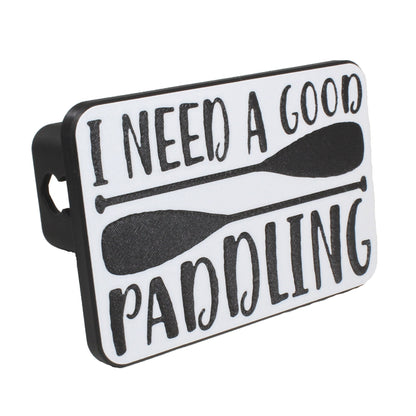 I Need A Good Paddling | Trailer Hitch Cover | Kayak Canoe SUP Paddleboard